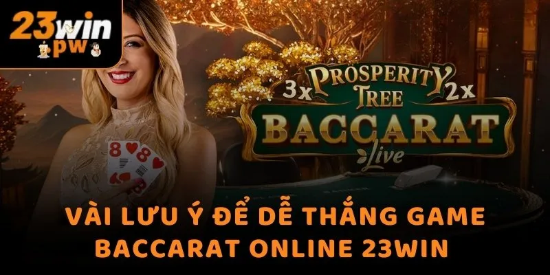 Vài lưu ý để dễ thắng game Baccarat online 23WIN