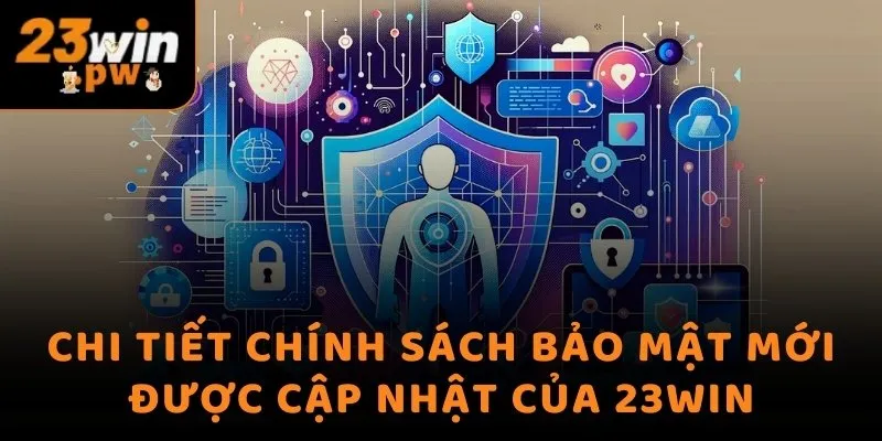 Chi tiết chính sách bảo mật mới được cập nhật của 23WIN