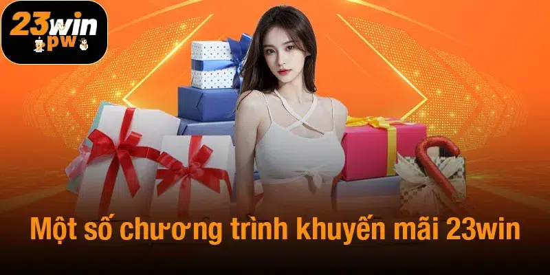 Một số chương trình khuyến mãi 23win hot nhất hiện nay