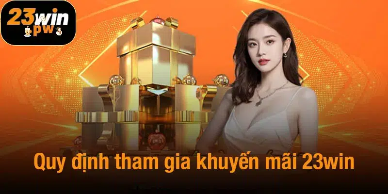 Quy định tham gia khuyến mãi 23win