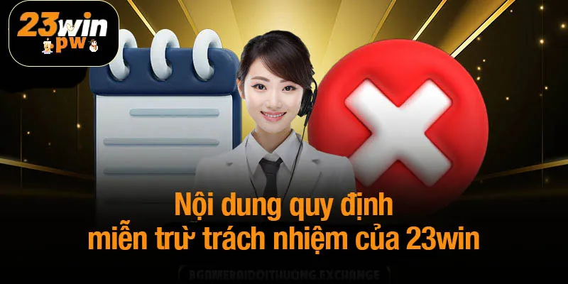 Nội dung quy định miễn trừ trách nhiệm của 23win