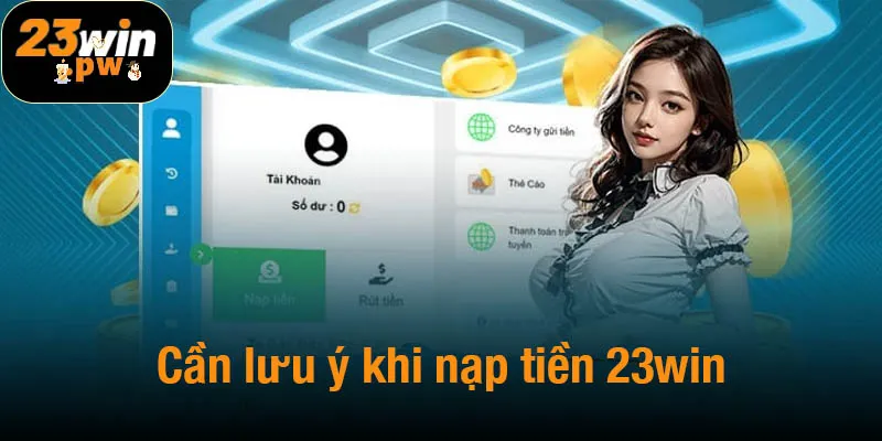 Những điều quan trọng cần lưu ý khi nạp tiền 23win