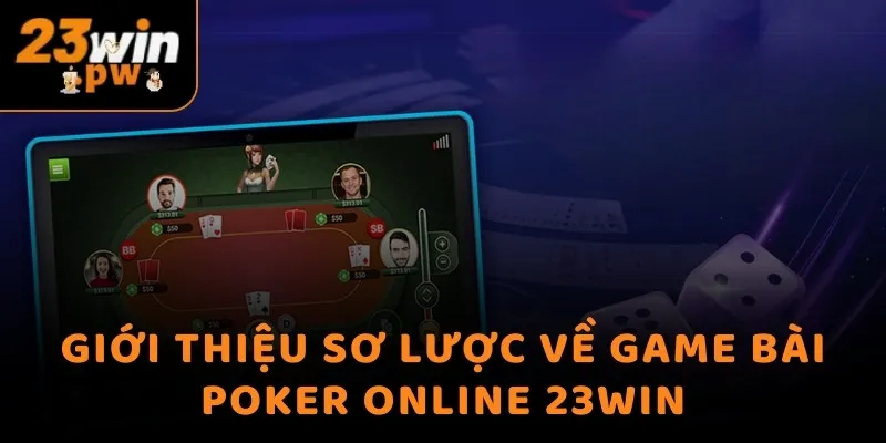 Giới thiệu sơ lược về game bài Poker online 23WIN