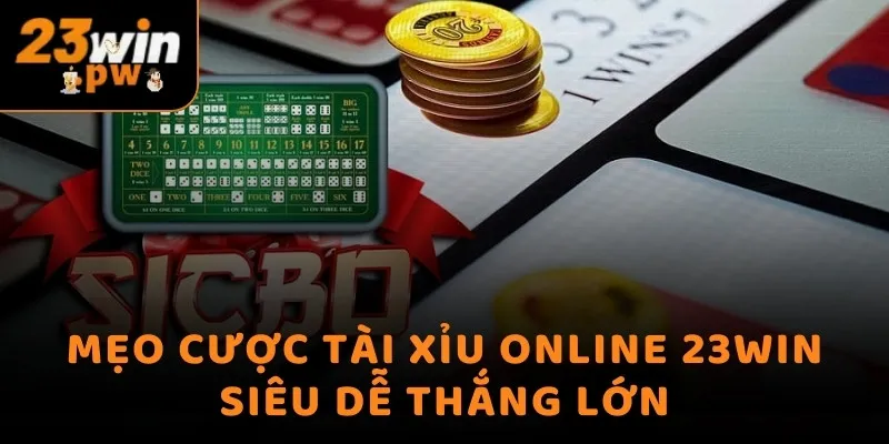 Mẹo cược Tài Xỉu online 23WIN siêu dễ thắng lớn