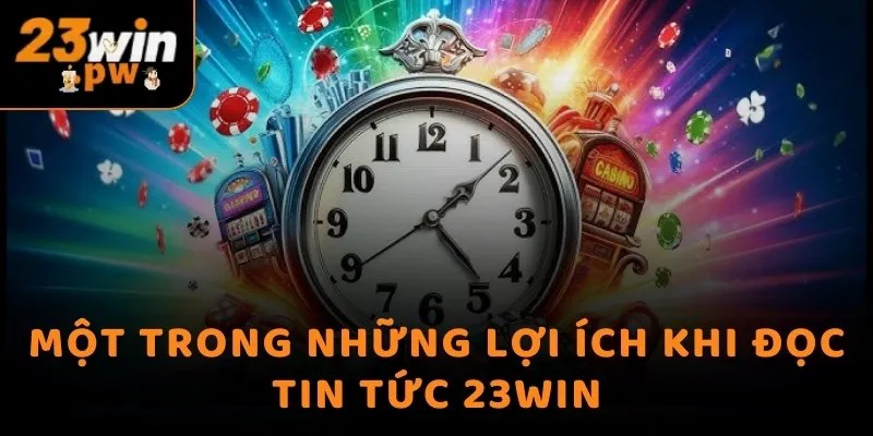 Một trong những lợi ích khi đọc tin tức 23WIN